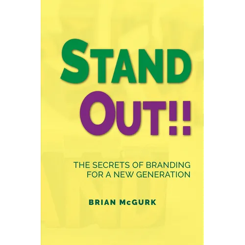 Stand Out!!: The Secrets of Branding for A New Generation