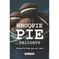 Whoopie Pie Delights: Whoopie Pie Treats You Can't Resist