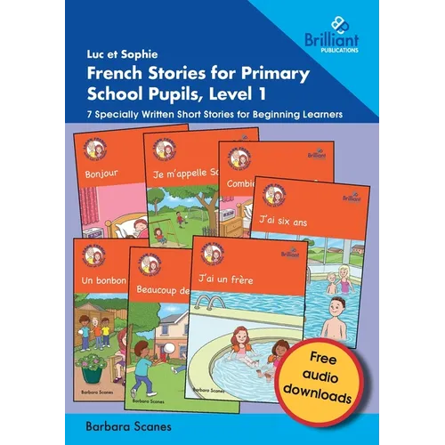 Luc et Sophie French Stories for Primary School Pupils, Level 1: 7 Specially Written Short Stories for Beginning Learners