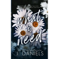 What I Need: A Small Town Friends to Lovers Romance
