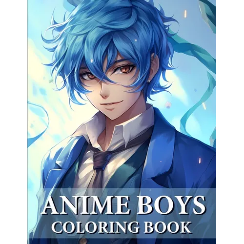 Anime Boys Coloring Book: Collection Of Handsome And Cute Anime For Teens And Adults