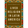 Lived Religion in Latin America: An Enchanted Modernity