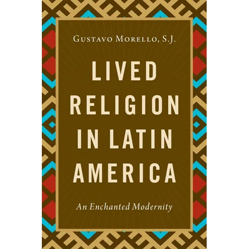 Lived Religion in Latin America: An Enchanted Modernity
