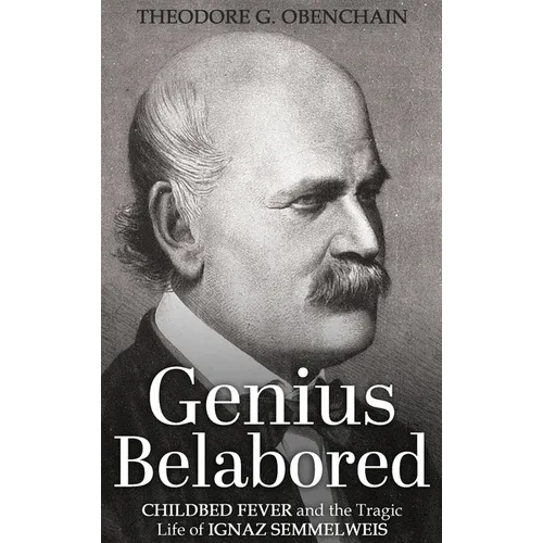 Genius Belabored: Childbed Fever and the Tragic Life of Ignaz Semmelweis