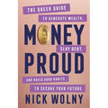 Money Proud: The Queer Guide to Generate Wealth, Slay Debt, and Build Good Habits to Secure Your Future
