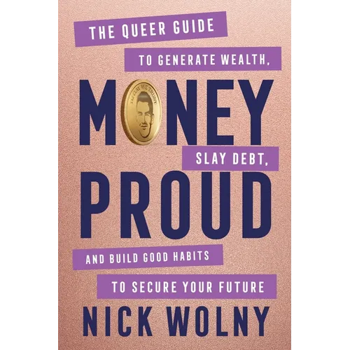 Money Proud: The Queer Guide to Generate Wealth, Slay Debt, and Build Good Habits to Secure Your Future