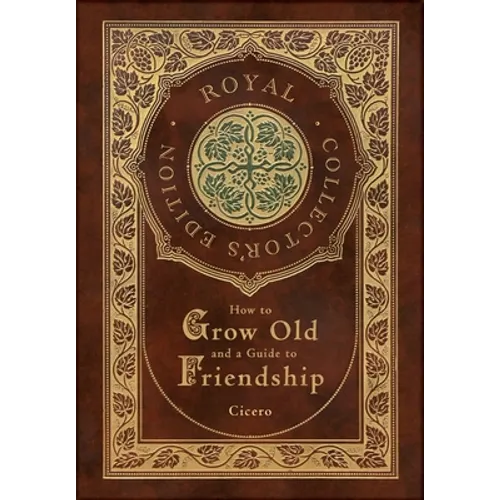 How to Grow Old and a Guide to Friendship (Royal Collector's Edition) (Case Laminate Hardcover with Jacket)