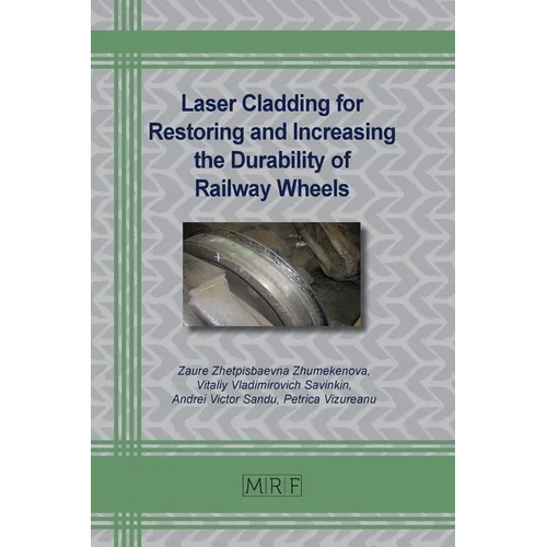 Laser Cladding for Restoring and Increasing the Durability of Railway Wheels