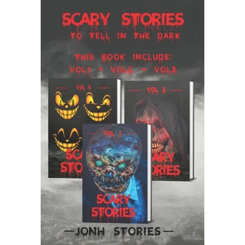 Scary stories to tell in the dark: scary tales collection. horror short stories for kids, teens and adults of all ages (Vol 1-2-3)