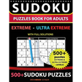 Sudoku Puzzles book for adults 500+ puzzles with full Solutions - Extreme, Ultra Extreme: 2 levels - EXTREME, ULTRA EXTREME Sudoku puzzles book