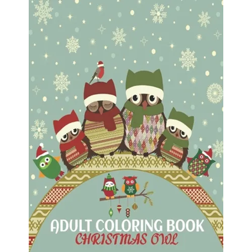Adult Coloring Book Christmas Owl: coloring book perfect gift idea for Christmas owl lover men, women, girls, boys, family and friends.