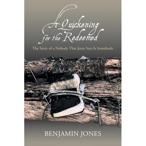 A Quickening for the Redeemed: The Story of a Nobody That Jesus Says Is Somebody