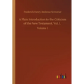 A Plain Introduction to the Criticism of the New Testament, Vol. I.: Volume 1
