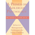 A Primer on Adlerian Psychology: Behavior Management Techniques for Young Children