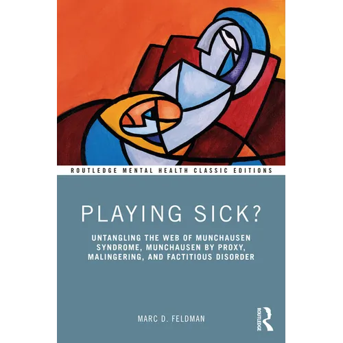 Playing Sick?: Untangling the Web of Munchausen Syndrome, Munchausen by Proxy, Malingering, and Factitious Disorder