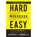 Living the Law of Hard Easy Workbook: A Get-Real Workbook for Getting the Life You Want