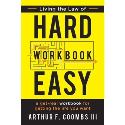 Living the Law of Hard Easy Workbook: A Get-Real Workbook for Getting the Life You Want