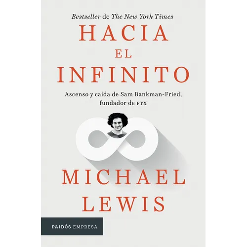 Hacia El Infinito: Ascenso Y Caída de San Bankman-Fried, Fundador de Ftx / Going Infinite: The Rise and Fall of a New Tycoon