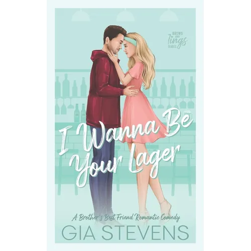 I Wanna Be Your Lager: A Brother's Best Friend Romantic Comedy