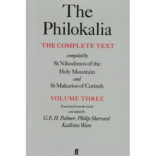 The Philokalia, Volume 3: The Complete Text; Compiled by St. Nikodimos of the Holy Mountain & St. Markarios of Corinth