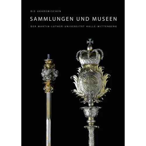 Die Akademischen Sammlungen Und Museen Der Martin-Luther-Universitat Halle-Wittenberg