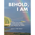 Behold, I AM: A Study of the Signs, the Appointed Times, in the Gospel of John
