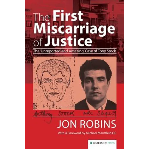 The First Miscarriage of Justice: The 'Unreported and Amazing' Case of Tony Stock