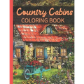 Country Cabins Coloring Book: A Coloring Book with Charming Houses, Beautiful Landscapes, Peaceful Nature Scenes, Charming Farm... Coloring Book for