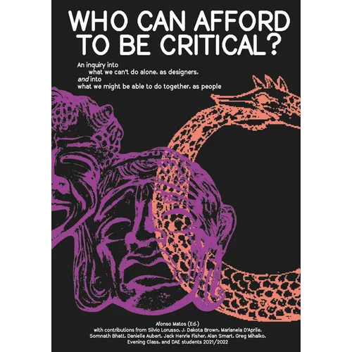 Who Can Afford to Be Critical?: An Inquiry Into What We Can't Do Alone, as Designers, and Into What We Might Be Able to Do Together, as People