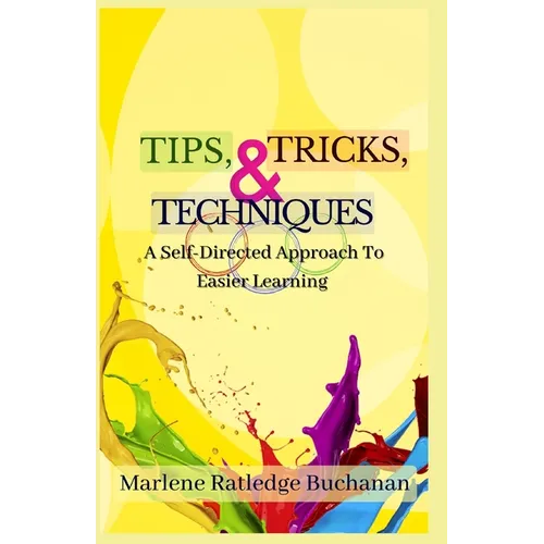 Tips, Tricks, & Techniques: A Self-Directed Approach to Easier Learning