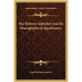The Hebrew Alphabet And Its Hieroglyphical Significance