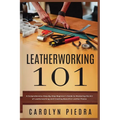 Leatherworking 101: A Comprehensive Step-By-Step Beginner'sGuide to Mastering the Art of Leatherworking and Creating Beautiful Leather Pieces