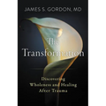The Transformation: Discovering Wholeness and Healing After Trauma
