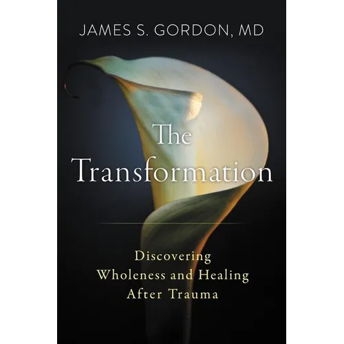 The Transformation: Discovering Wholeness and Healing After Trauma
