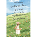 God's Golden Sword as seen in My Dreams For Others: Non-fiction - The Purpose of Dreams