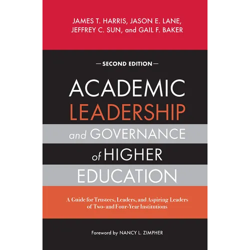 Academic Leadership and Governance of Higher Education: A Guide for Trustees, Leaders, and Aspiring Leaders of Two- And Four-Year Institutions