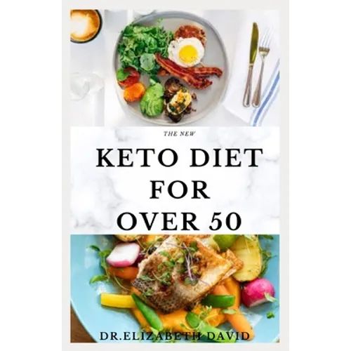 The New Keto Diet for Over 50: The Healthy Ketogenic Diet for Seniors to Lose Weight, Boost Energy, Prevent Diseases and Stay Healthy: Includes Meal