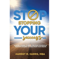 Stop Stopping Your Success: A Guided Journal to Break Free From the Negative Thoughts Holding You Back From Your Dreams