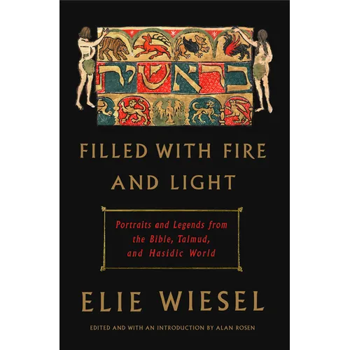 Filled with Fire and Light: Portraits and Legends from the Bible, Talmud, and Hasidic World