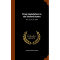 Drug Legislation in the United States: Rev. to July 15, 1908