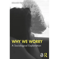 Why We Worry: A Sociological Explanation