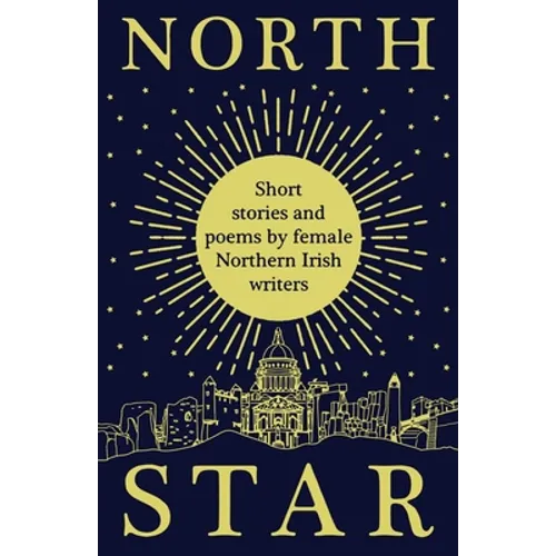 North Star: Short Stories and Poems by Female Northern Irish Writers