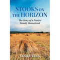Stooks on the Horizon: The Story of a Prairie Family Homestead
