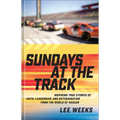 Sundays at the Track: Inspiring True Stories of Faith, Leadership, and Determination from the World of NASCAR