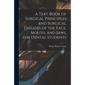 A Text-book of Surgical Principles and Surgical Diseases of the Face, Mouth, and Jaws, for Dental Students