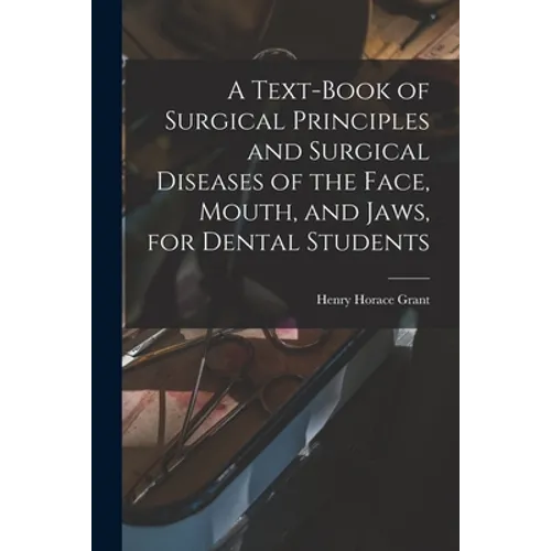 A Text-book of Surgical Principles and Surgical Diseases of the Face, Mouth, and Jaws, for Dental Students