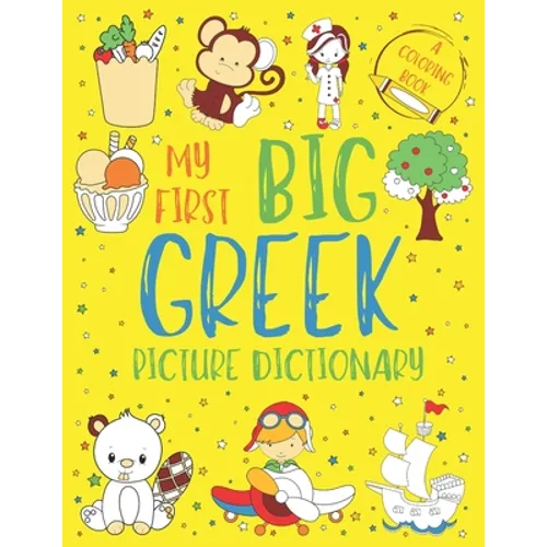 My First Big Greek Picture Dictionary: Two in One: Dictionary and Coloring Book - Color and Learn the Words - Greek Book for Kids (Includes Translatio