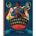 Forgotten Founders: Black Patriots, Women Soldiers, and Other Thinkers and Heroes Who Shaped Early America