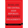 Russia and the Central Asian Republics: Post-Soviet Engagements
