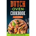 Dutch Oven: One-Pot, 101 Easy 5-Ingredient Recipes